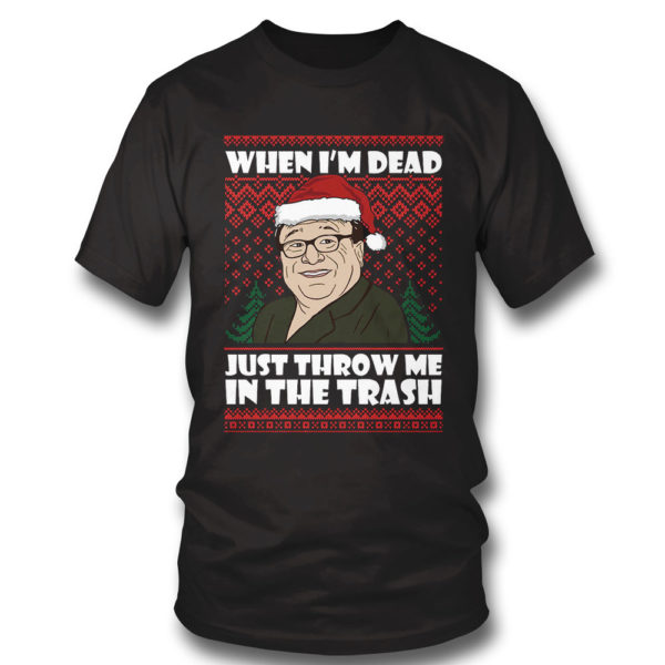 T Shirt Frank Reynolds When Im Dead Just Throw Me In The Trash Ugly Christmas Sweater Sweatshirt