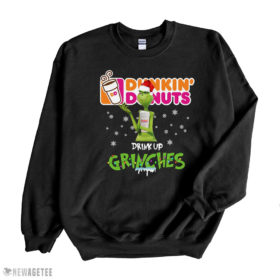 Black Sweatshirt Dunkin Donuts Drink Up Grinches Christmas 2021 shirt