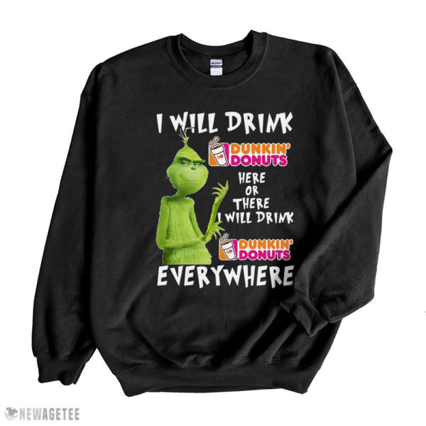 Black Sweatshirt Grinch I will drink Dunkin Donuts here or Dunkin Donuts Shirt