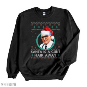 Black Sweatshirt Sopranos Santa Is A Cunt Hair Away Ugly Christmas Sweater Sweatshirt