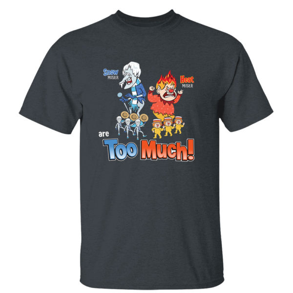 Dark Heather T Shirt A Miser Brothers Christmas Snow Heat Miser are too much shirt