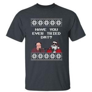 Dark Heather T Shirt Joe Rogan Podcast With Santa Claus Have You Ever Tried DMT Ugly Christmas Sweater Sweatshirt
