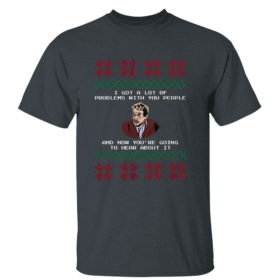 Dark Heather T Shirt Seinfeld I Got a Lot of Problems With You People Festivus Ugly Christmas Sweater Sweatshirt