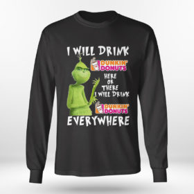 Longsleeve shirt Grinch I will drink Dunkin Donuts here or Dunkin Donuts Shirt