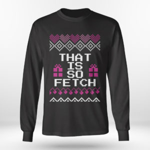 Longsleeve shirt Mean Girls That is so Fetch Ugly Christmas Sweater Sweatshirt