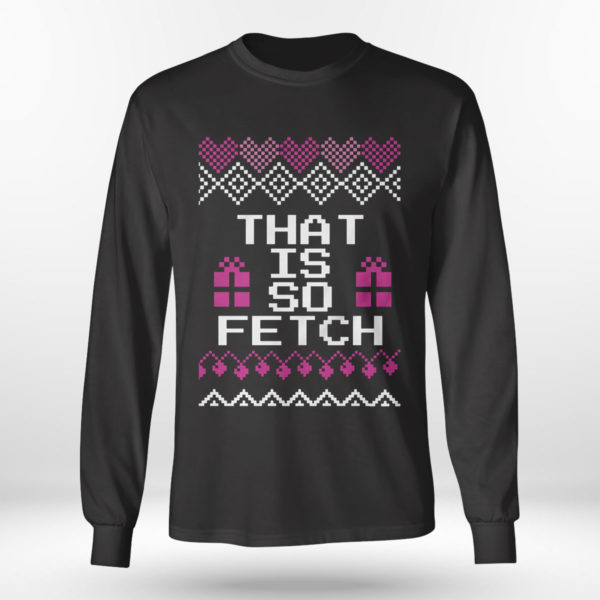 Longsleeve shirt Mean Girls That is so Fetch Ugly Christmas Sweater Sweatshirt