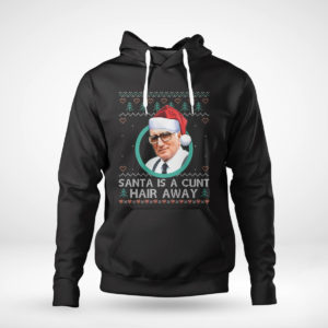 Pullover Hoodie Sopranos Santa Is A Cunt Hair Away Ugly Christmas Sweater Sweatshirt