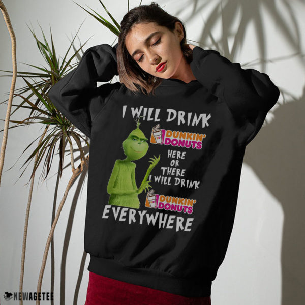 Sweater Grinch I will drink Dunkin Donuts here or Dunkin Donuts Shirt
