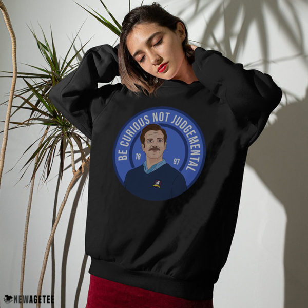 Sweater Ted Lasso Be Curious Not Judgmental Shirt