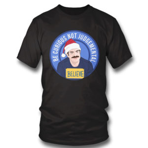 T Shirt Believe Ted Lasso Be Curious Not Judgmental Shirt