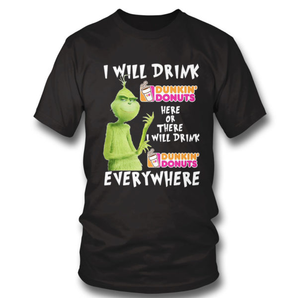 T Shirt Grinch I will drink Dunkin Donuts here or Dunkin Donuts Shirt