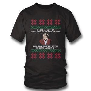 T Shirt Seinfeld I Got a Lot of Problems With You People Festivus Ugly Christmas Sweater Sweatshirt