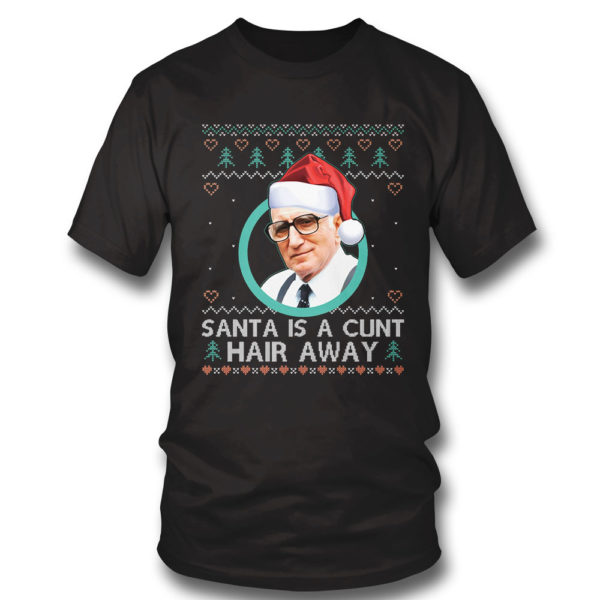 T Shirt Sopranos Santa Is A Cunt Hair Away Ugly Christmas Sweater Sweatshirt