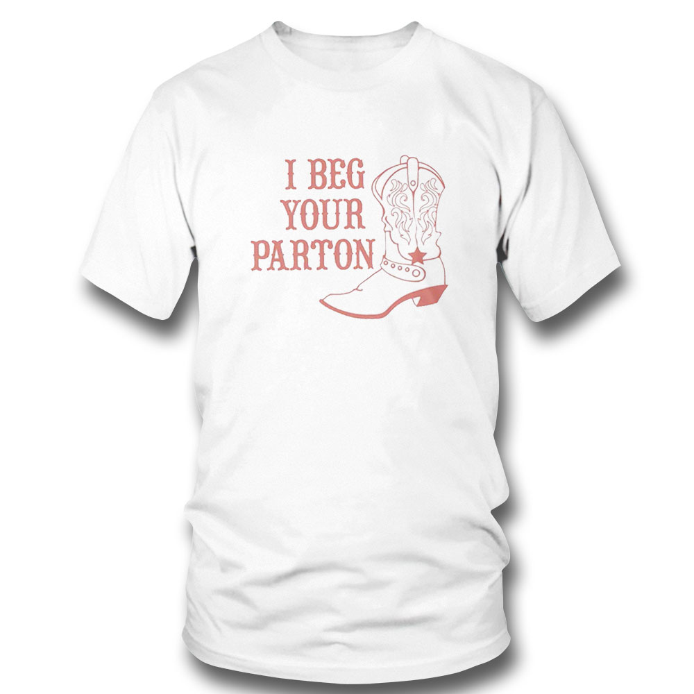 I Beg Your Parton Dolly Parton Country Music T-shirt