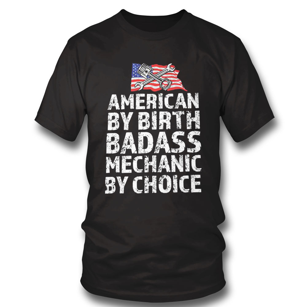 American By Birth Badass Mechanic By Choice Shirt Ladies Tee, Sweatshirt, Hoodie, Longsleeve, Tank Top