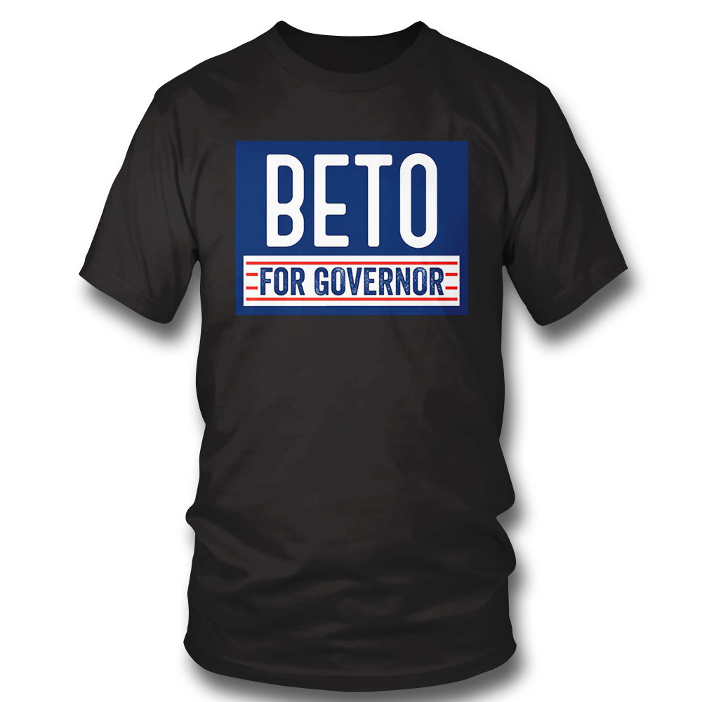 Beto For Governor T Shirt Sweatshirt, Tank Top, Ladies Tee