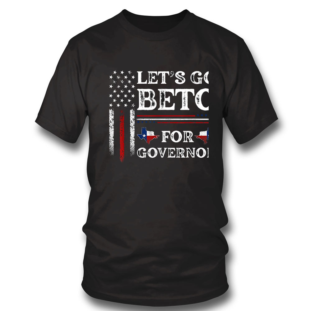 Beto For Governor Shirt Lets Go Beto 2022 Vote For Governor Texas Beto Orourke Long Sleeve, Ladies Tee