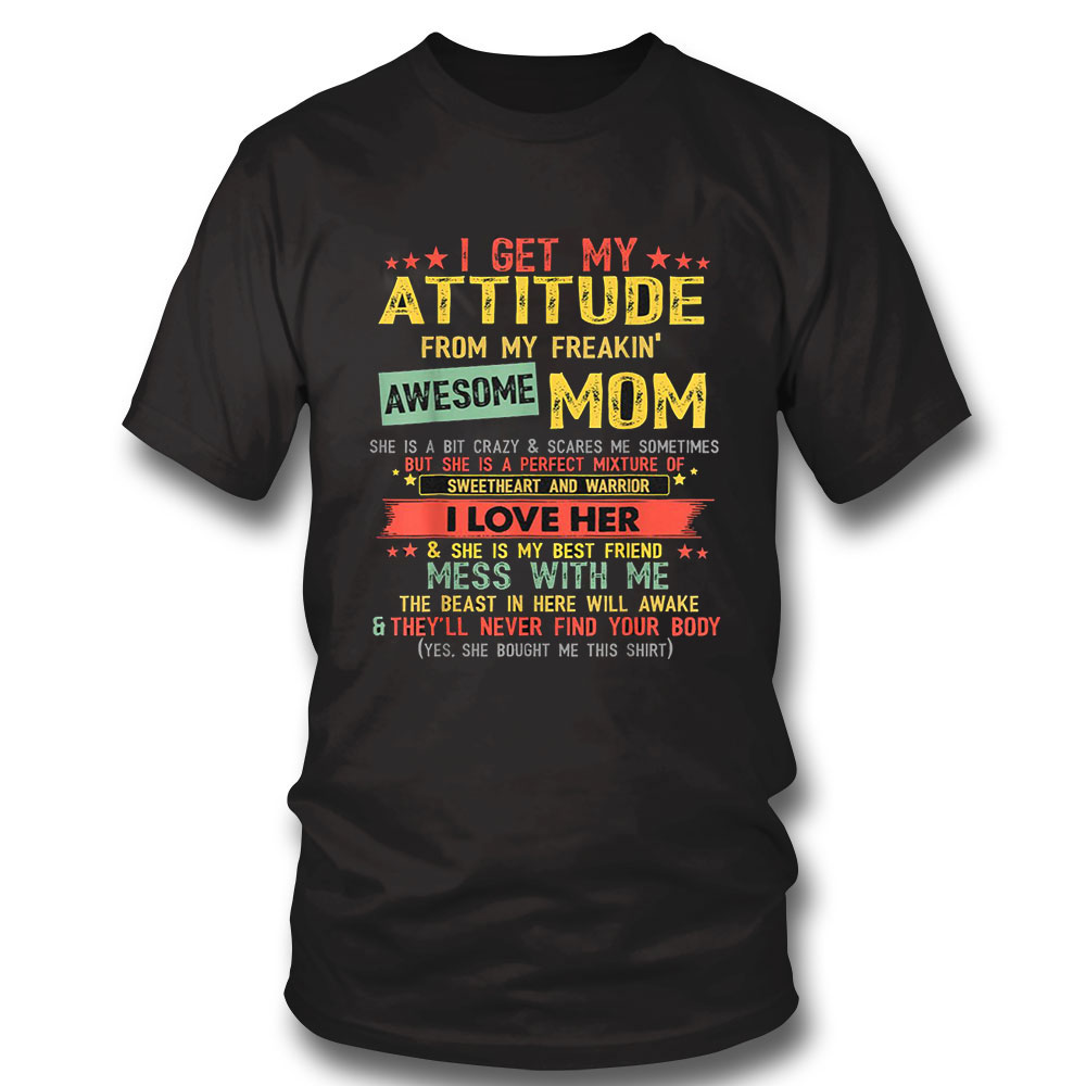 Birthday Gifts For Mom Shirt I Get My Attitude From My Freaking Awesome Mom