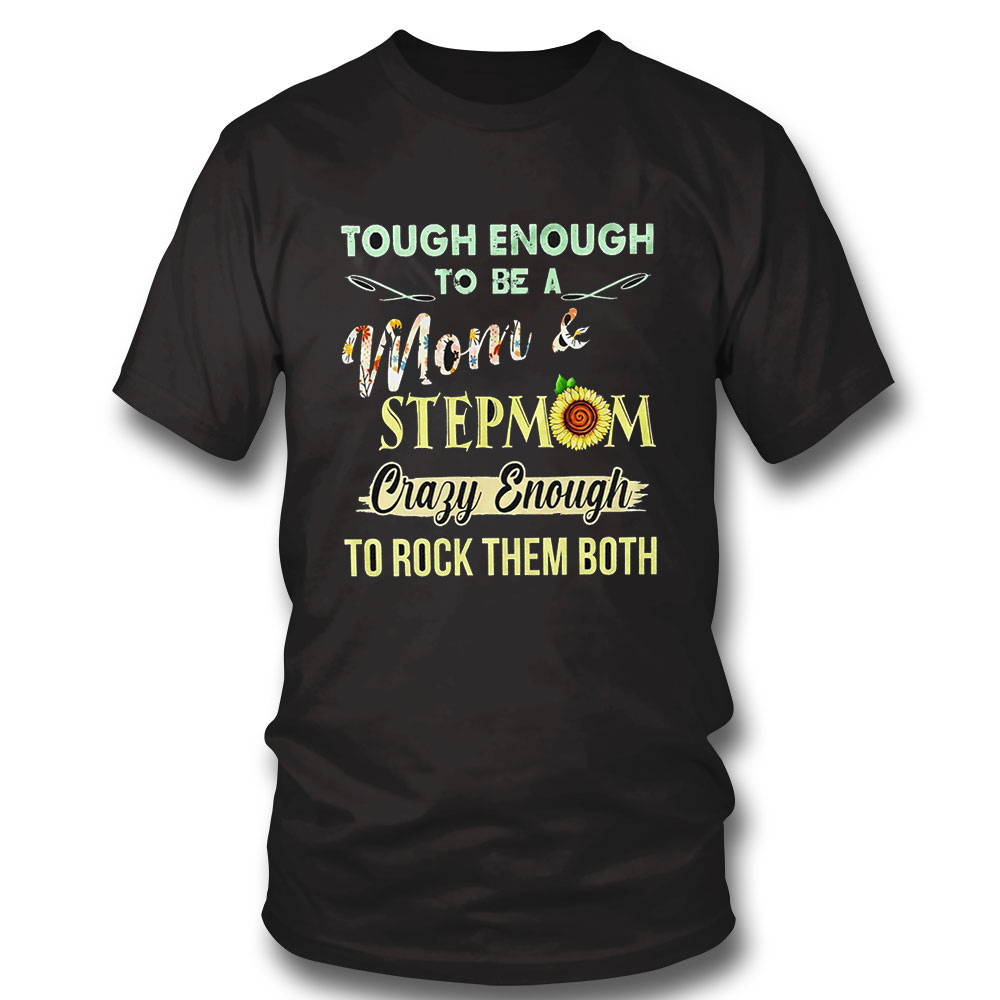 Birthday Gifts For Mom Shirt Tough Enough To Be A Mom And Stepmom Sunflower Hoodie, Long Sleeve, Tank Top