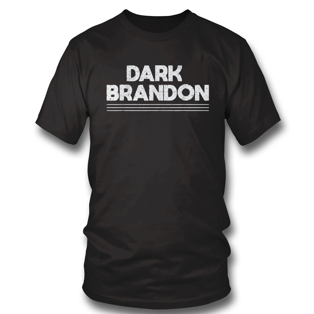 Dark Brandon Trendy Sarcastic Dark Brandon T Shirt Sweatshirt, Tank Top, Ladies Tee