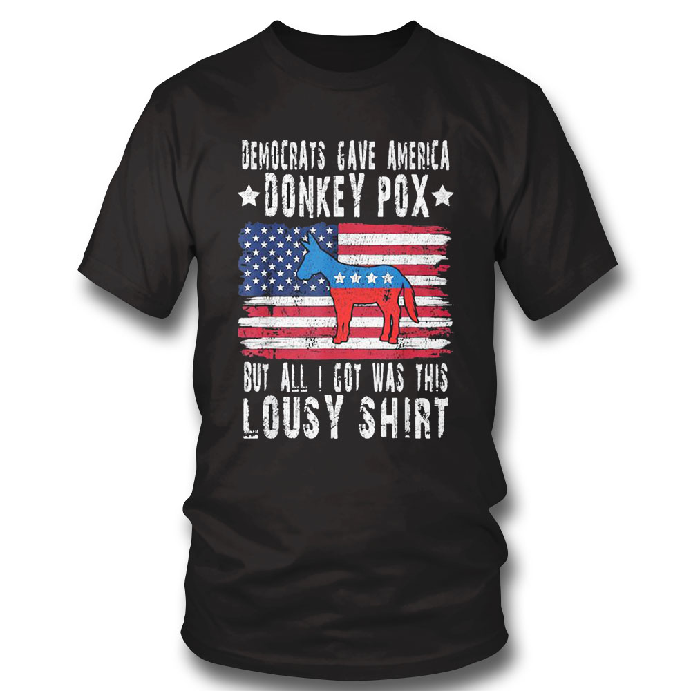 Democrats Gave America Donkey Pox But All I Got Was This Lousy Shirt Longsleeve, Ladies Tee