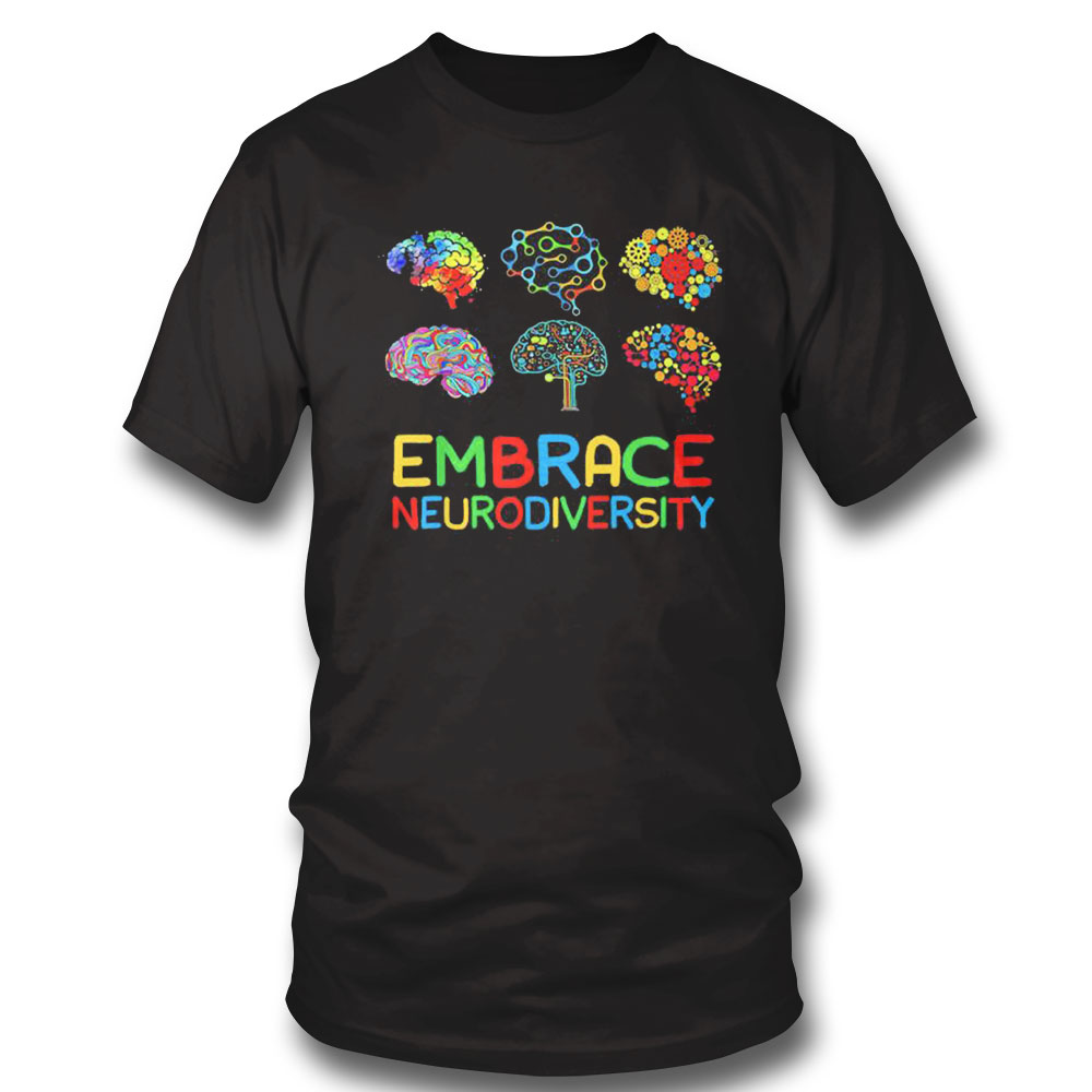 Embrace Neurodiversity Adhd Autism Awareness Brain Support Shirt Hoodie, Sweatshirt, Longsleeve, Tank Top, Ladies Tee