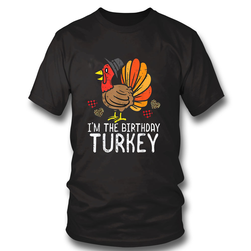 Funny Thanksgiving Shirt Im Birthday Turkey Funny Happy Thanksgiving Men Women Kids Sweatshirt, Tank Top, Ladies Tee