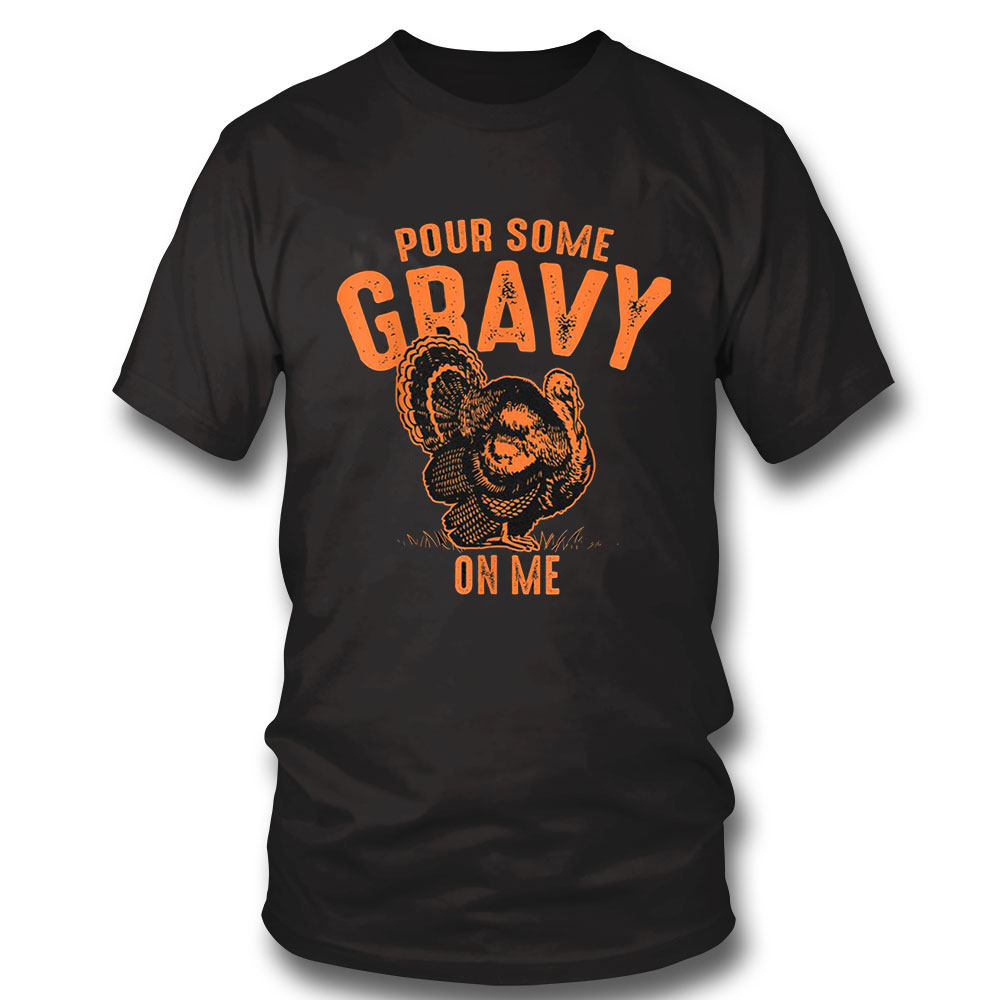 Funny Thanksgiving Shirt Pour Some Gravy On Me Funny Thanksgiving Cute Gift Long Sleeve, Ladies Tee