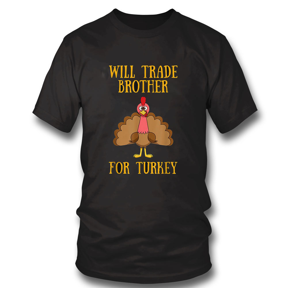 Funny Thanksgiving Shirt Thanksgiving For Kids Will Trade Brother For Turkey