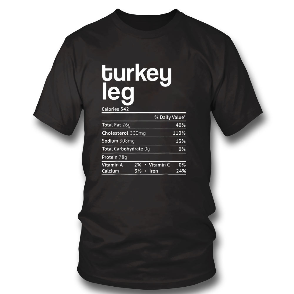 Funny Thanksgiving Shirt Turkey Leg Nutrition Facts Funny Thanksgiving Christmas Food Hoodie, Long Sleeve, Tank Top