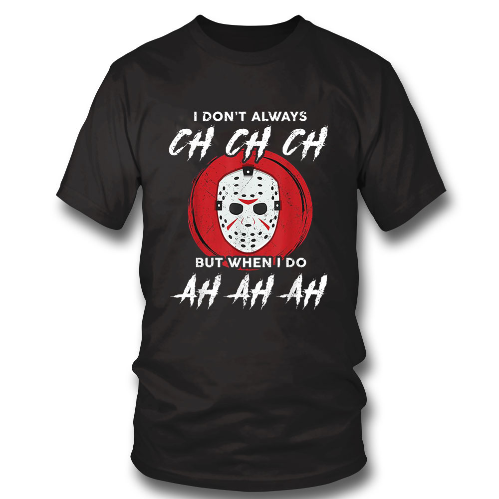 Horror Movie Shirt Horror Movie I Dont Always Ch Ch Ch Lazy Halloween Costume Michael Myers Hoodie, Long Sleeve, Tank Top