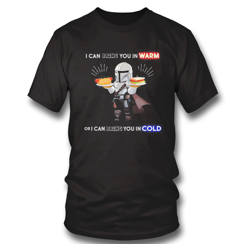 I Can Bring You In Warm Or I Can Bring You In Cold Mandalorian Shirt Longsleeve, Ladies Tee