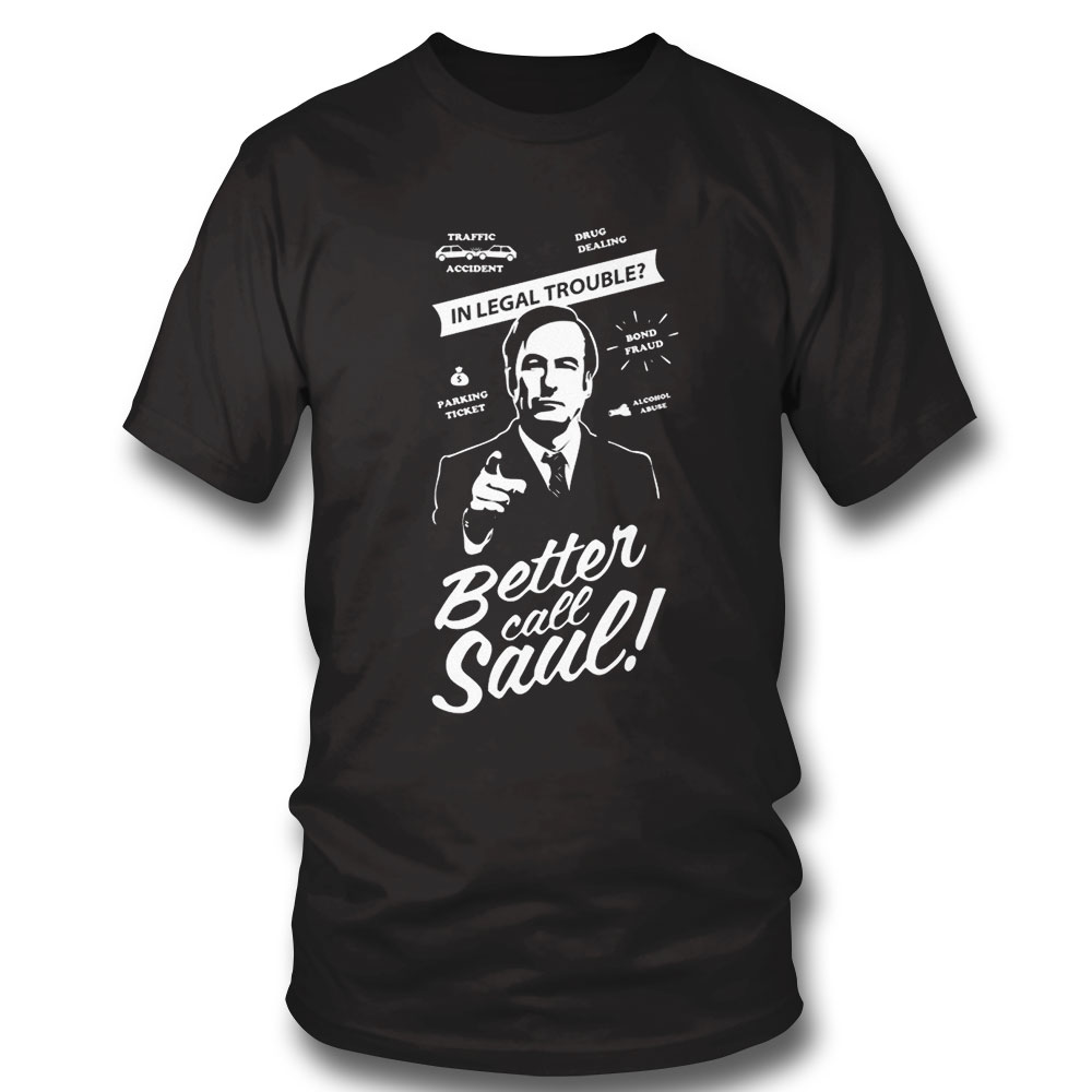 Legal Trouble Who U Gonna Better Call Saul T Shirt Long Sleeve, Ladies Tee