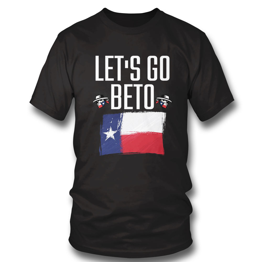 Lets Go Beto Shirt Sweatshirt, Tank Top, Ladies Tee