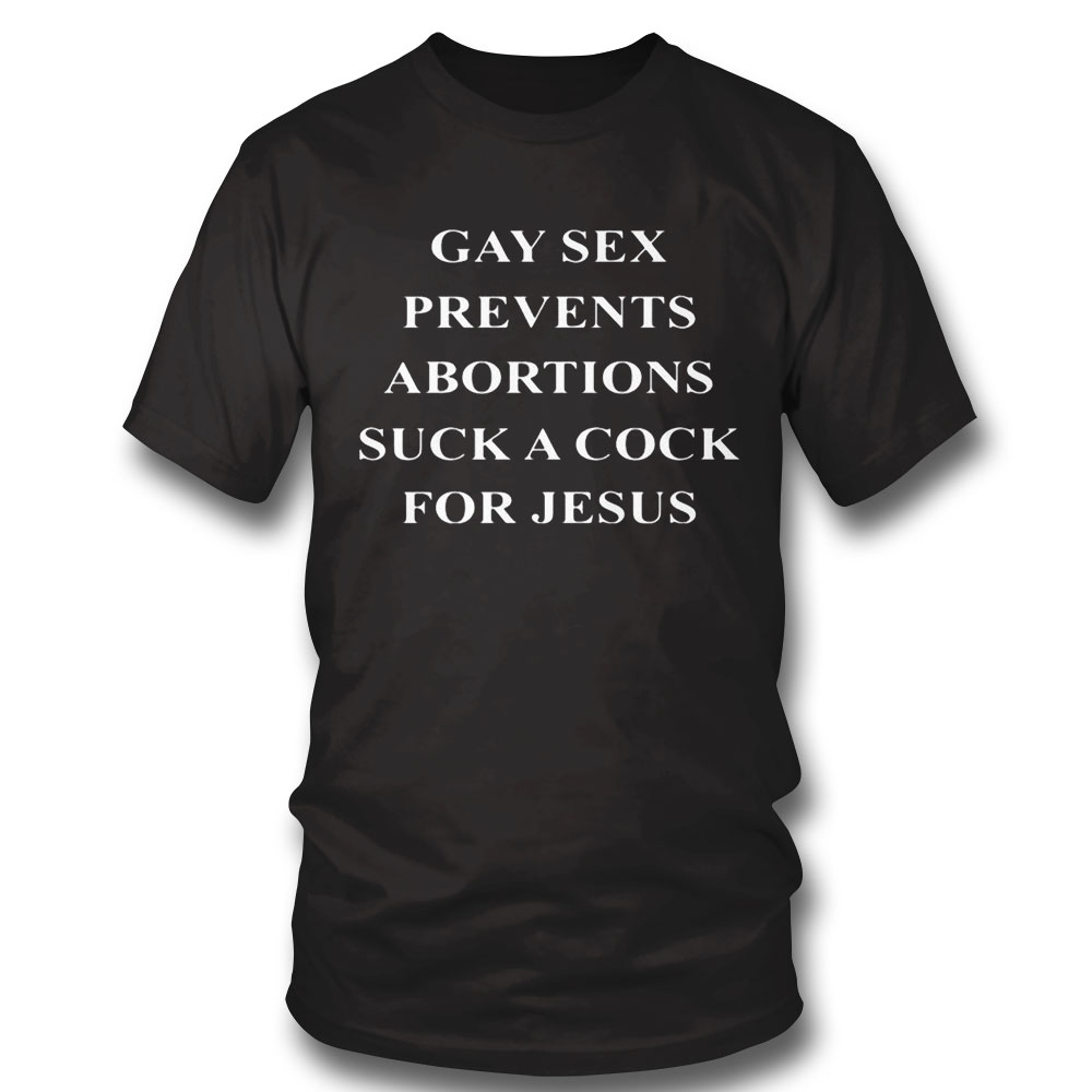 Official Gay Sex Prevents Abortions Shirt