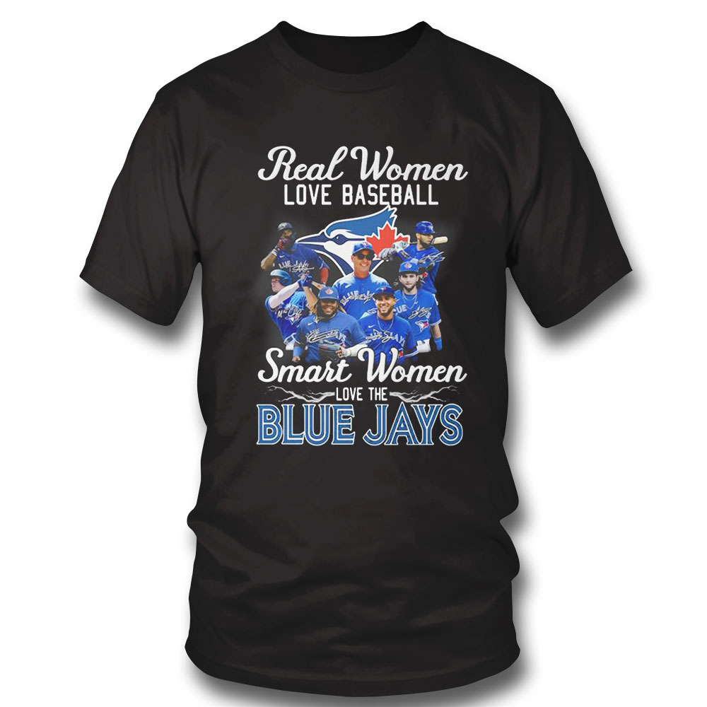 Toronto Blue Jays Real Women Love Baseball Smart Women Love The Blue Jays  Signatures shirt, hoodie, sweater, long sleeve and tank top