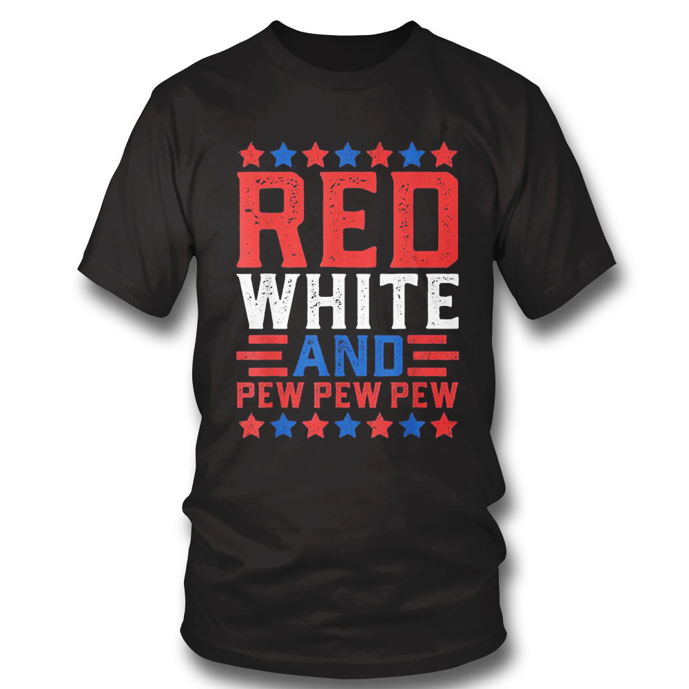 Red White And Pew Pew Pew American Flag T Shirt Hoodie, Long Sleeve, Tank Top