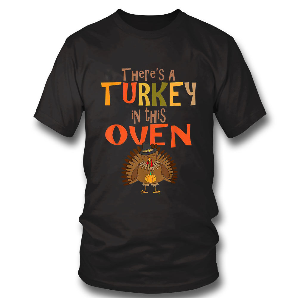 Thanksgiving Pregnancy Shirt Theres A Turkey In This Oven Hoodie, Long Sleeve, Tank Top