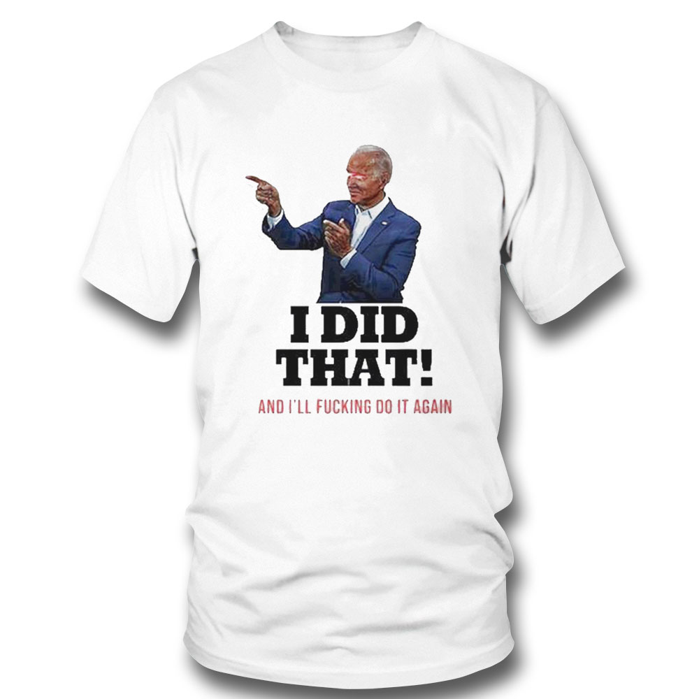 Dark Brandon Joe Biden I Did That And Ill Fucking Do It Again Shirt