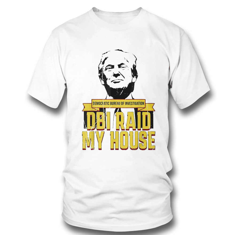 Dbi Raid My House Pro Trump Republican Conservative Shirt