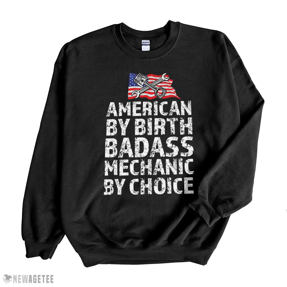 American By Birth Badass Mechanic By Choice Shirt Ladies Tee, Sweatshirt, Hoodie, Longsleeve, Tank Top