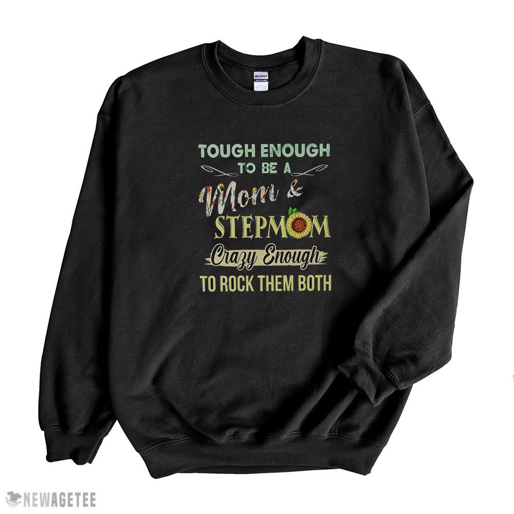 Birthday Gifts For Mom Shirt Tough Enough To Be A Mom And Stepmom Sunflower Hoodie, Long Sleeve, Tank Top