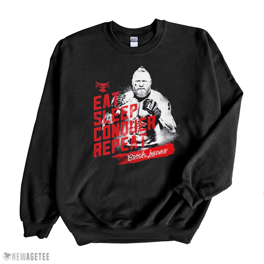 Brock Lesnar Eat Sleep Conquer Repeat Shirt Sweatshirt, Tank Top, Ladies Tee