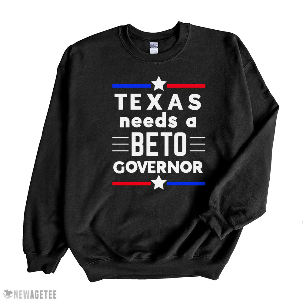 Texas Needs A Beto Governor Shirt Hoodie, Long Sleeve, Tank Top