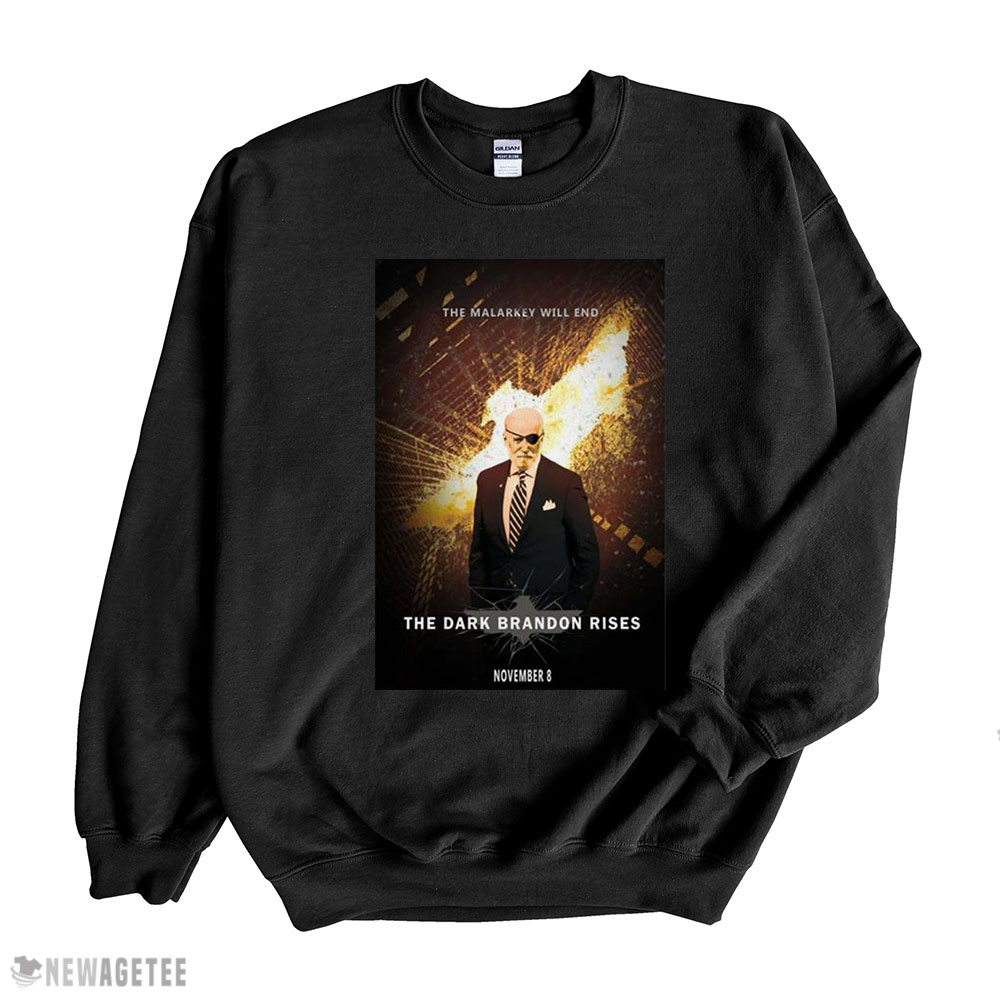 The Dark Brandon Rises The Malarkey Will End Shirt Hoodie, Longsleeve, Tank Top