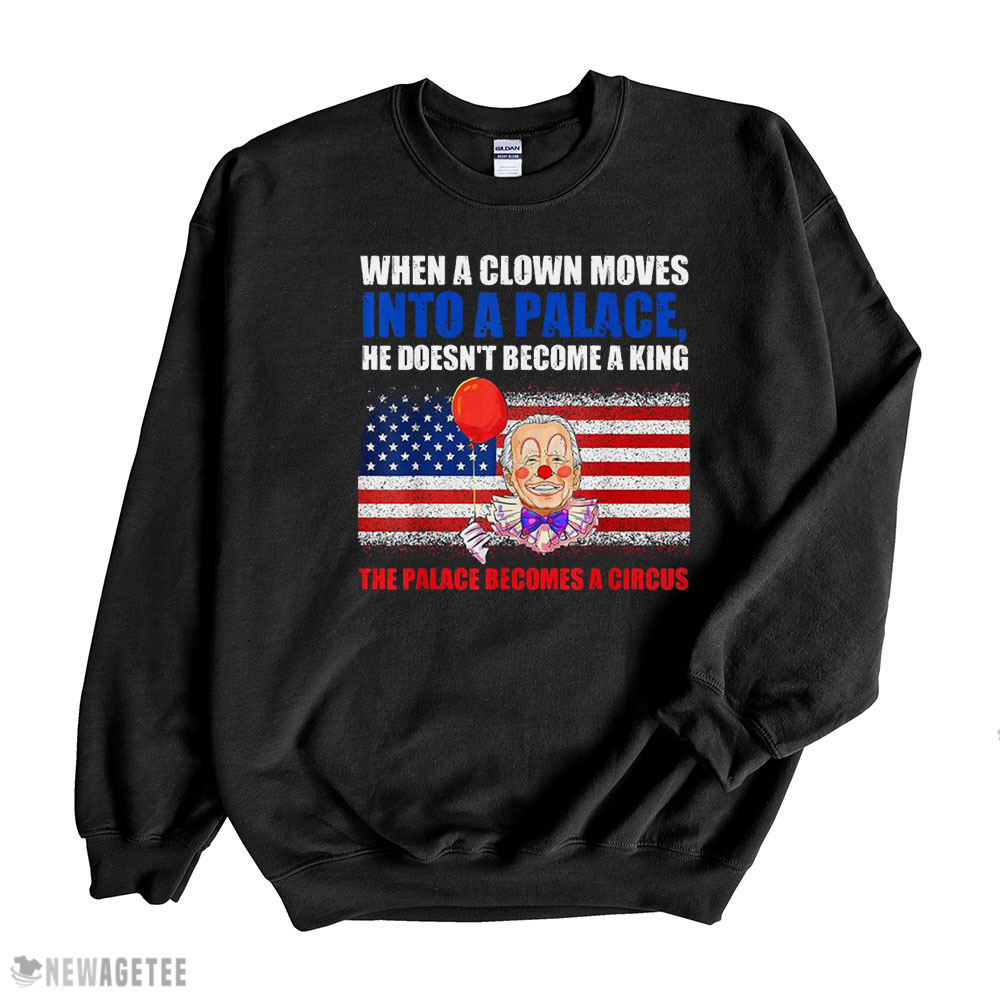When A Clown Moves Into A Palace He Doesn T Become A King The Palace Becomes A Circus Usa Flag Shirt Long Sleeve, Ladies Tee