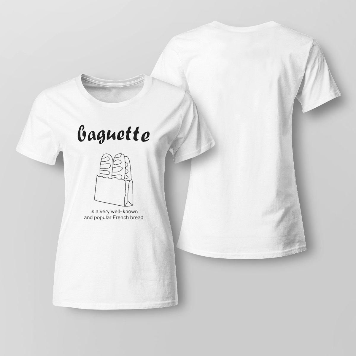 Baguette Is A Well Known And Popular French Bread Shirt