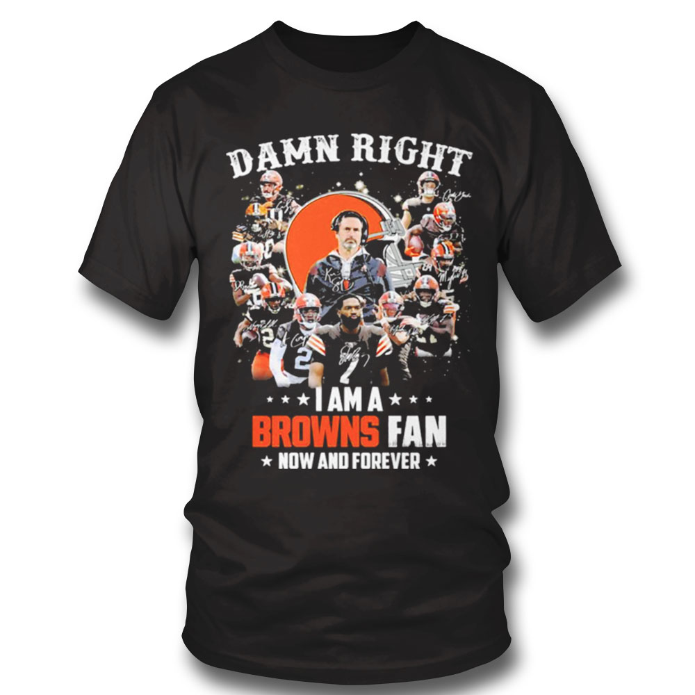 Cleveland Browns Team Damn Right I Am A Browns Fan Now And Forever Signatures Shirt Long Sleeve, Ladies Tee