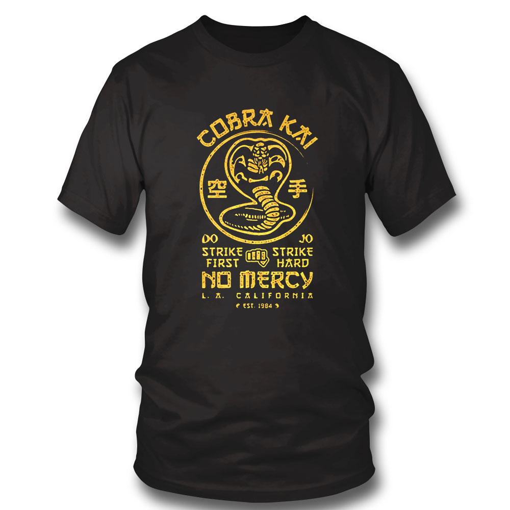 Cobra Kai T-shirt Cobra Kai Dojo Strike First Strike Hard No Mercy Hoodie, Long Sleeve, Tank Top