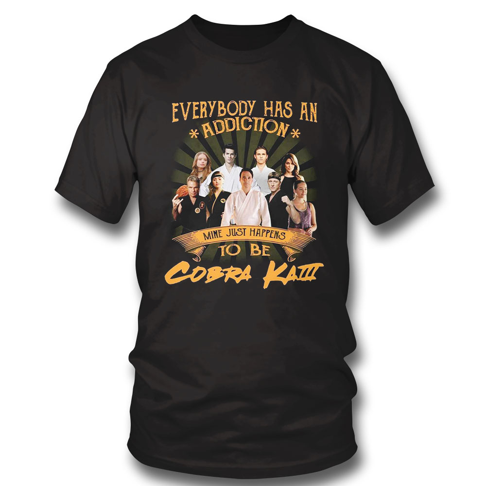 Cobra Kai T-shirt Everybody Has An Addiction Mine Just Happens To Be Cobra Kai